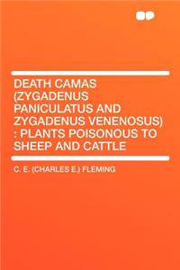 Death Camas (Zygadenus Paniculatus and Zygadenus Venenosus): Plants Poisonous to Sheep and Cattle