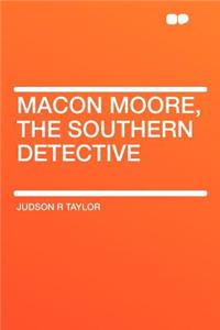 Macon Moore, the Southern Detective