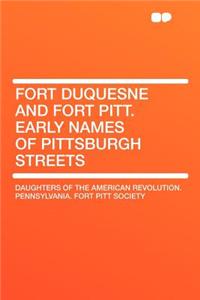 Fort Duquesne and Fort Pitt. Early Names of Pittsburgh Streets