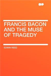 Francis Bacon and the Muse of Tragedy