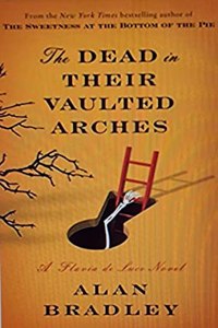 The Dead in Their Vaulted Arches: A Flavia de Luce Mystery Book 6