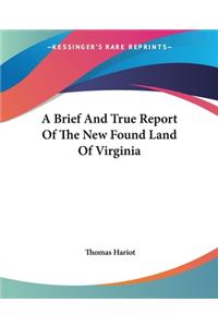 A Brief And True Report Of The New Found Land Of Virginia