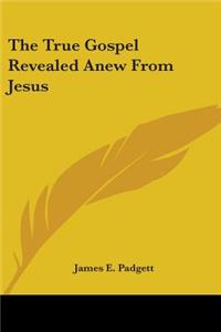 The True Gospel Revealed Anew from Jesus
