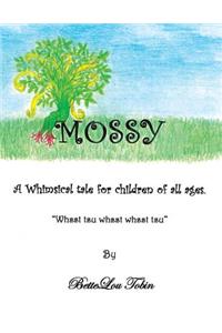 Mossy: A Whimsical Tale for Children of All Ages "Whsst Tsu Whsst Whsst Tsu"