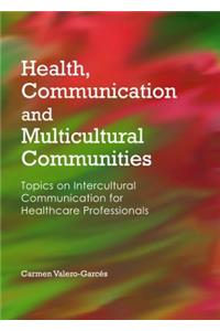 Health, Communication and Multicultural Communities: Topics on Intercultural Communication for Healthcare Professionals