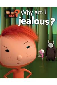 What's the Big Idea?: Why Am I Jealous?