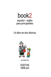 Book2 EspaÃ±ol - InglÃ©s Para Principiantes: Un Libro En DOS Idiomas
