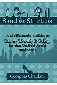 Sand & Stilettos: A Girls' Guide to Life, Work & Play in the United Arab Emirates