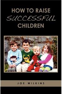 How To Raise Successful Children