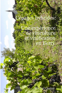 Cepages Hybrides: Une Experience De Viticulture Et Vinification En Berry