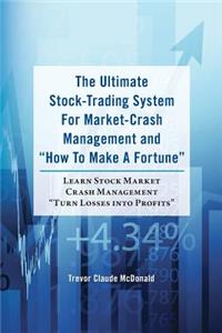 The Ultimate Stock-Trading System For Market-Crash Management and 