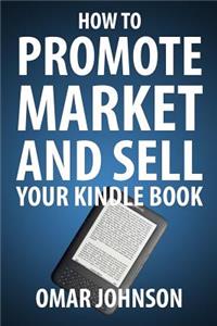 How To Promote Market And Sell Your Kindle Book