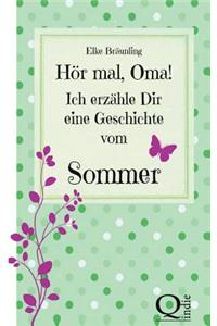 Hor Mal, Oma! Ich Erzahle Dir Eine Geschichte Vom Sommer: Sommergeschichten Und -Marchen