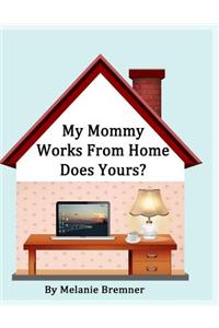 My Mommy Works from Home, Does Yours?