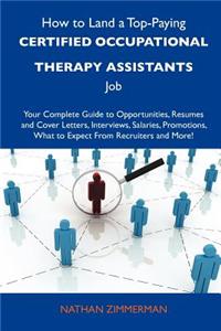 How to Land a Top-Paying Certified Occupational Therapy Assistants Job: Your Complete Guide to Opportunities, Resumes and Cover Letters, Interviews, S