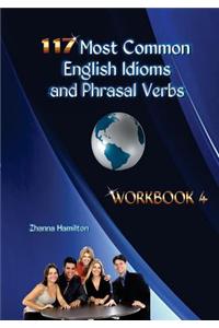 117 Most Common English Idioms and Phrasal Verbs: Workbook 4