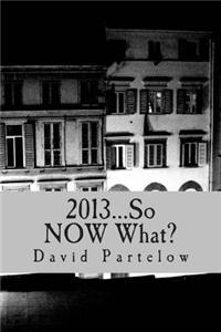 2013...So Now What?