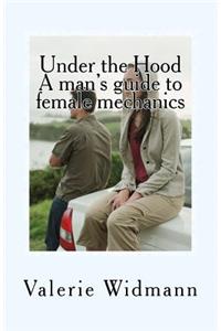 Under the Hood: A Man's Guide to Female Mechanics