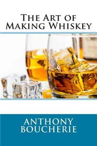 Art of Making Whiskey