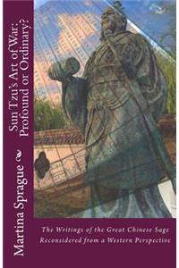 Sun Tzu's Art of War: Profound or Ordinary?: The Writings of the Great Chinese Sage Reconsidered from a Western Perspective