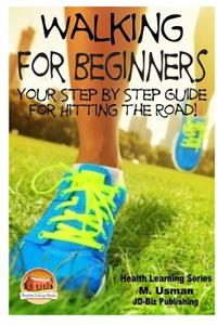 Walking for Beginners - Your Step by Step Guide for Hitting the Road!