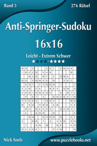 Anti-Springer-Sudoku 16x16 - Leicht bis Extrem Schwer - Band 5 - 276 Rätsel