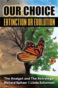 Our Choice Extinction or Evolution