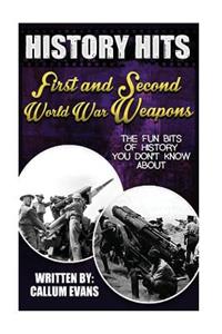 The Fun Bits of History You Don't Know about First and Second World War Weapons: Illustrated Fun Learning for Kids