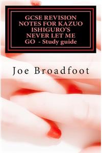GCSE REVISION NOTES FOR KAZUO ISHIGURO'S NEVER LET ME GO - Study guide