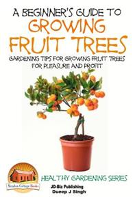 Beginner's Guide to Growing Fruit Trees