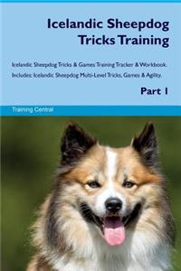 Icelandic Sheepdog Tricks Training Icelandic Sheepdog Tricks & Games Training Tracker & Workbook. Includes: Icelandic Sheepdog Multi-Level Tricks, Games & Agility. Part 1