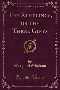 The Athelings, or the Three Gifts (Classic Reprint)