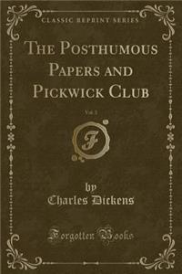 The Posthumous Papers and Pickwick Club, Vol. 3 (Classic Reprint)