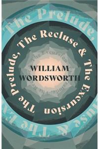 The Prelude, The Recluse & The Excursion
