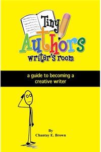 Tiny Authors Writers Room Guide Book: a guide to becoming a creative writer