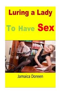 Luring a Lady To Have Sex
