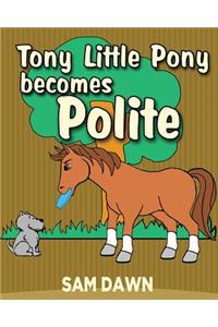 Tony Little Pony Becomes Polite