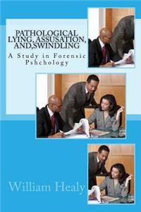 Pathological Lying, Assusation, And, Swindling: A Study in Forensic Pshchology