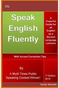 Speak English Fluently: A Powerful and Simple Guide for All English as a Second Language (Esl) Learners