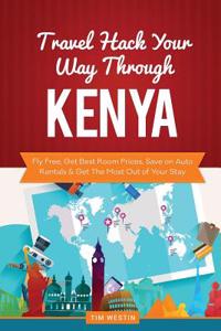 Travel Hack Your Way Through Kenya: Fly Free, Get Best Room Prices, Save on Auto Rentals & Get the Most Out of Your Stay