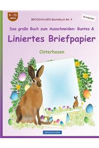 BROCKHAUSEN Bastelbuch Bd. 4 - Das große Buch zum Ausschneiden: Buntes & Liniertes Briefpapier: Osterhasen