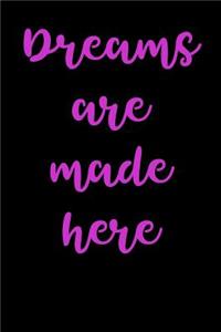 Dreams are Made Here