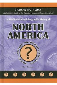 A Brief Political and Geographic History of North America