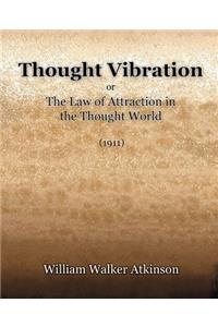 Thought Vibration or The Law of Attraction in the Thought World (1921)