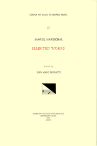 Cekm 27 Samuel Mareschal (1554 -1640), Selected Works, Edited by Jean-Marc Bonhôte