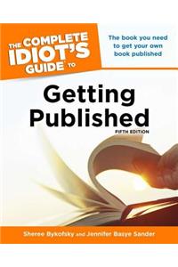 The Complete Idiot's Guide to Getting Published, 5e