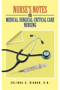 Nurse's Notes on Medical-Surgical-Critical Care Nursing