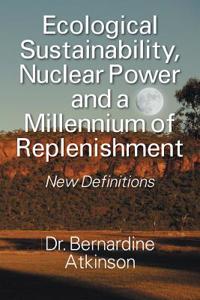 Ecological Sustainability, Nuclear Power and a Millennium of Replenishment