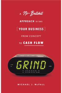 Grind: A No-Bullshit Approach to Take Your Business from Concept to Cash Flow?