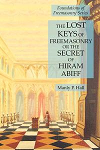 Lost Keys of Freemasonry or the Secret of Hiram Abiff